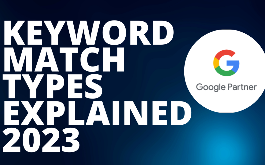 Google Ads Keyword Match Types Explained 2023