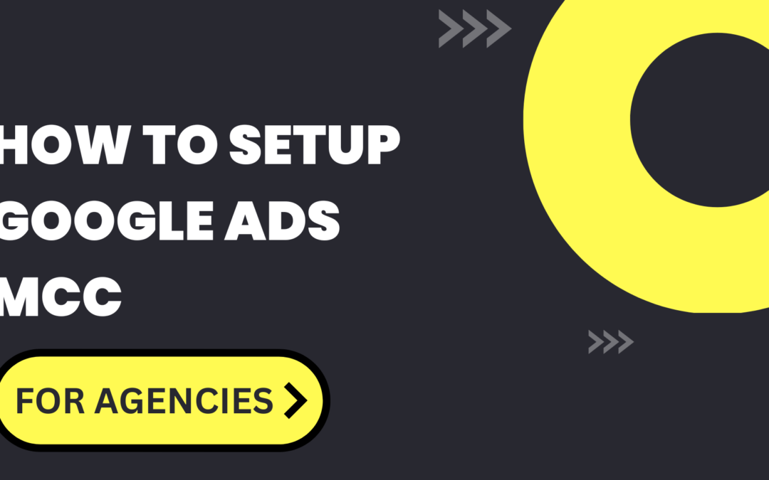 How To Setup A Google Ads MCC Account In 2023
